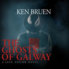 The Ghosts of Galway Audiobook, by Ken Bruen