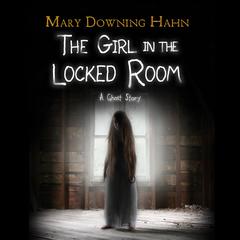 The Girl in the Locked Room Audiobook, by Mary Downing Hahn