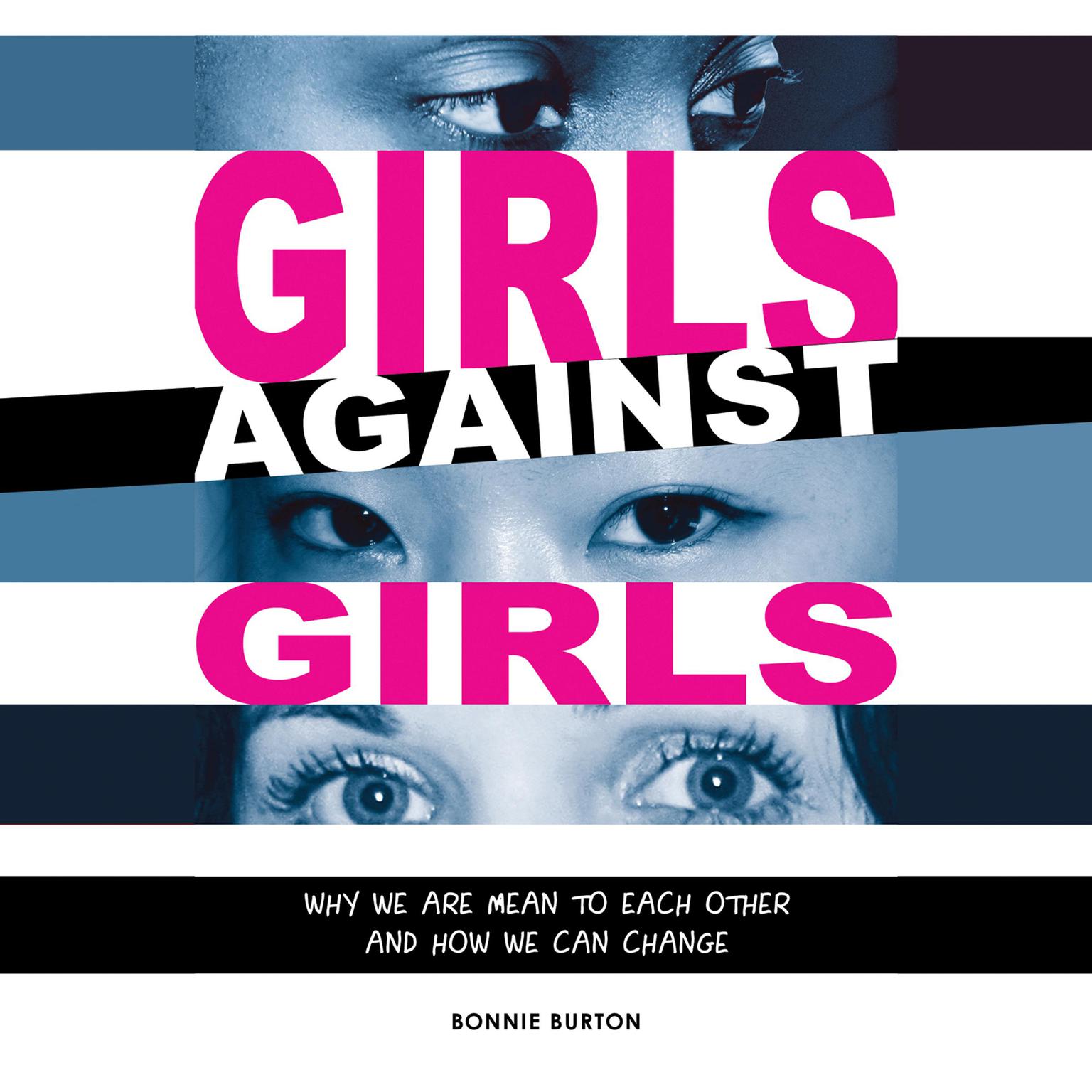 Girls Against Girls: Why We Are Mean to Each Other and How We Can Change Audiobook, by Bonnie Burton