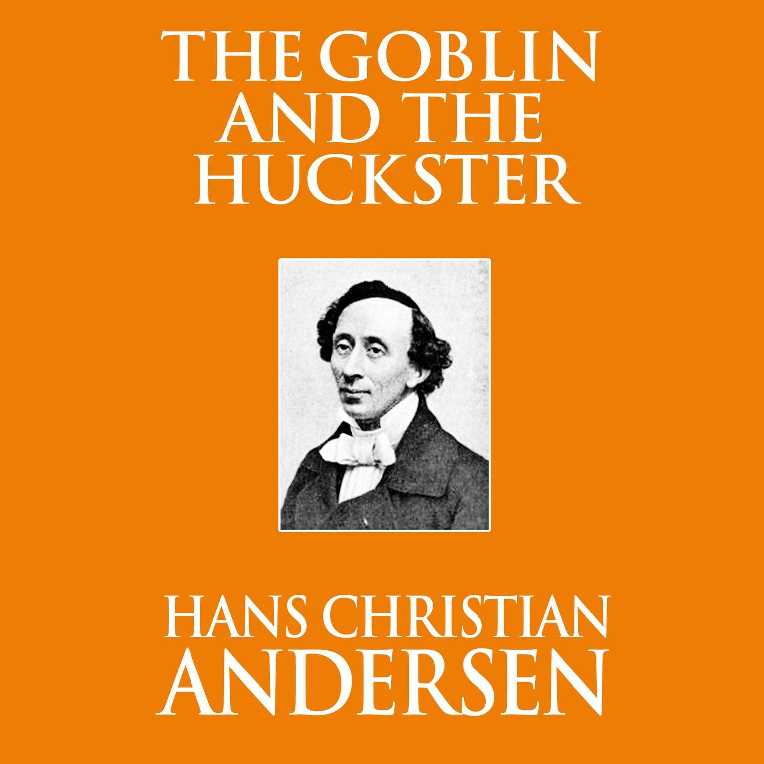 The Goblin and the Huckster Audiobook, by Hans Christian Andersen