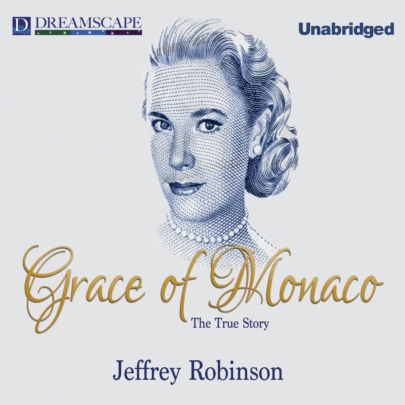 Grace of Monaco: The True Story Audiobook, by Jeffrey Robinson