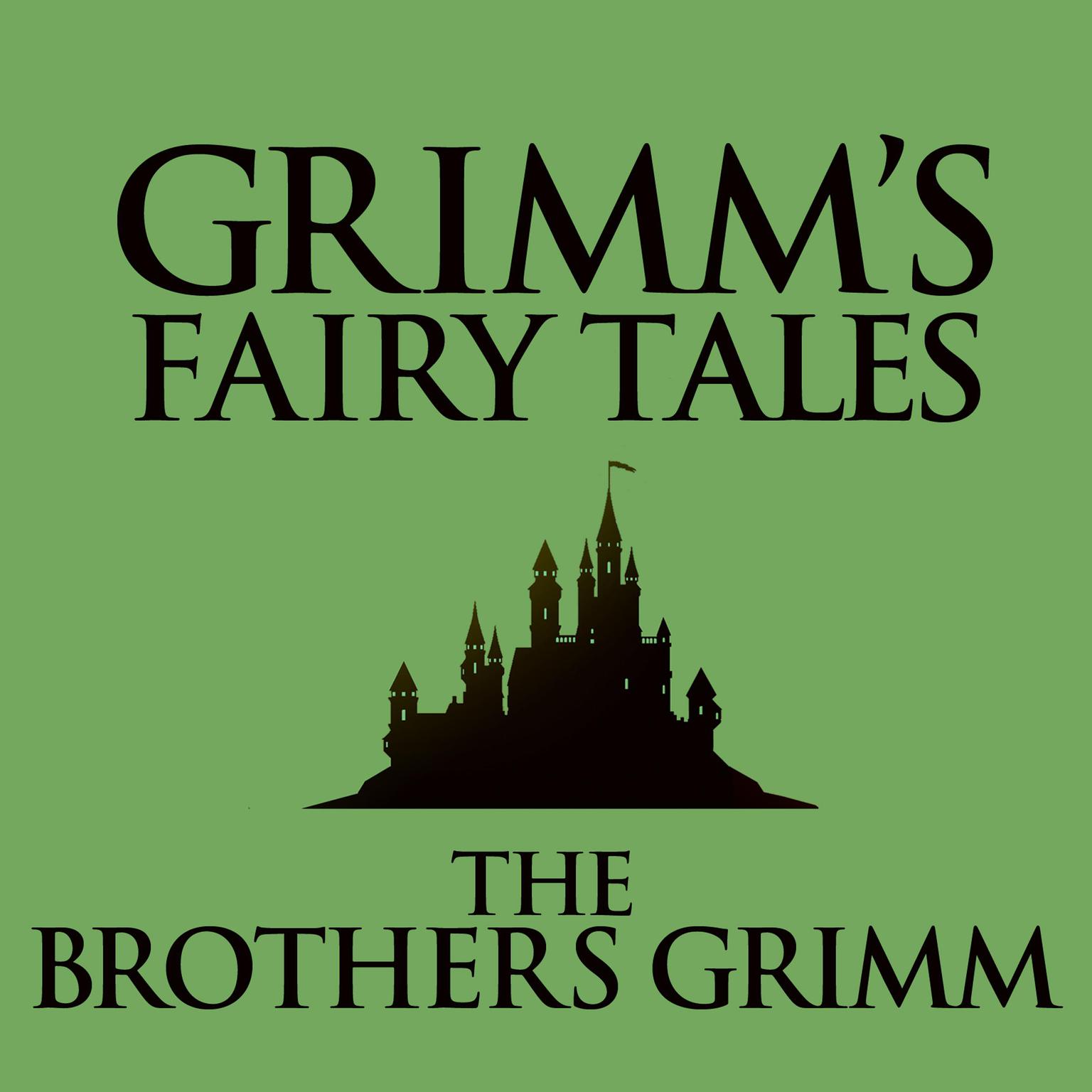 Grimms Fairy Tales Audiobook, by The Brothers Grimm