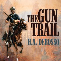 The Gun Trail Audiobook, by H. A. Derosso