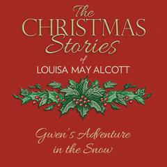 Gwens Adventure in the Snow Audiobook, by Louisa May Alcott