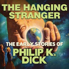 The Hanging Stranger Audiobook, by Philip K. Dick