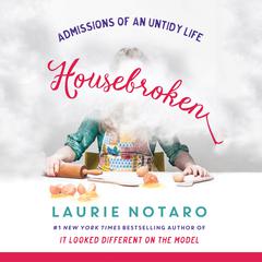 Housebroken: Admissions of an Untidy Life Audiobook, by Laurie Notaro