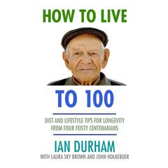 How to Live to 100 Audiobook, by Ian Durham