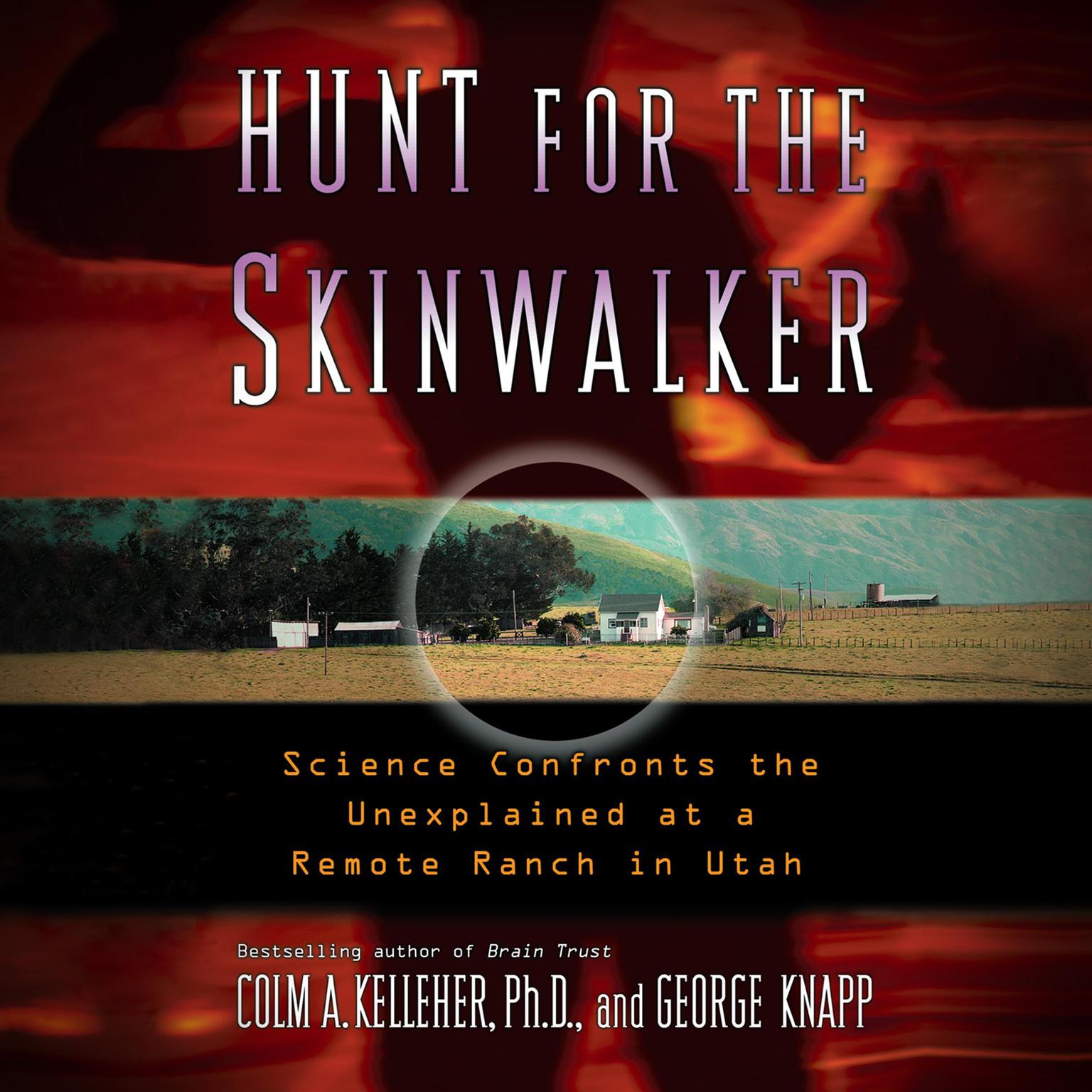 Hunt for the Skinwalker: Science Confronts the Unexplained at a Remote Ranch in Utah Audiobook, by Colm A. Kelleher