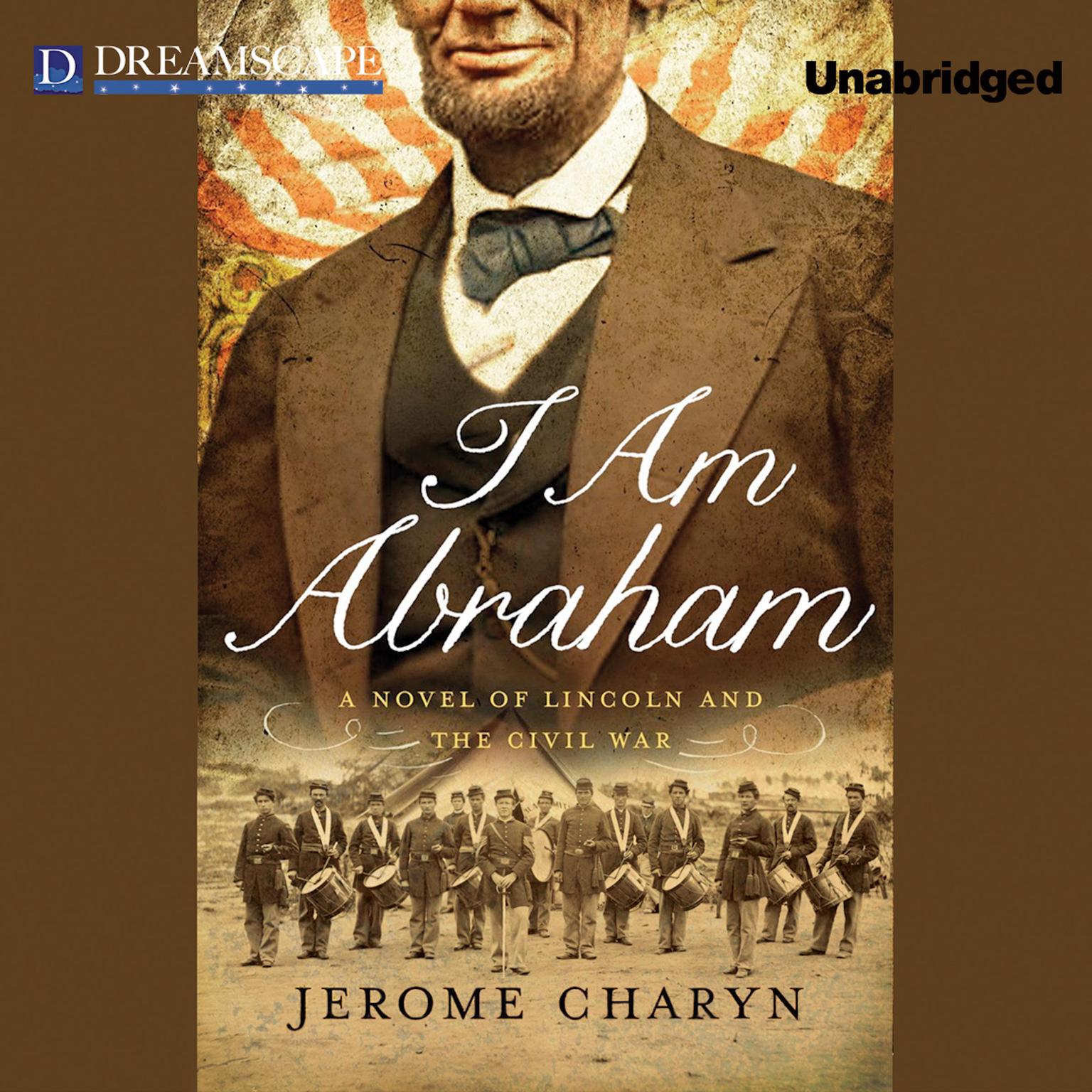 I Am Abraham: A Novel of Lincoln and the Civil War Audiobook, by Jerome Charyn