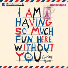 I Am Having So Much Fun Here Without You Audiobook, by Courtney Maum