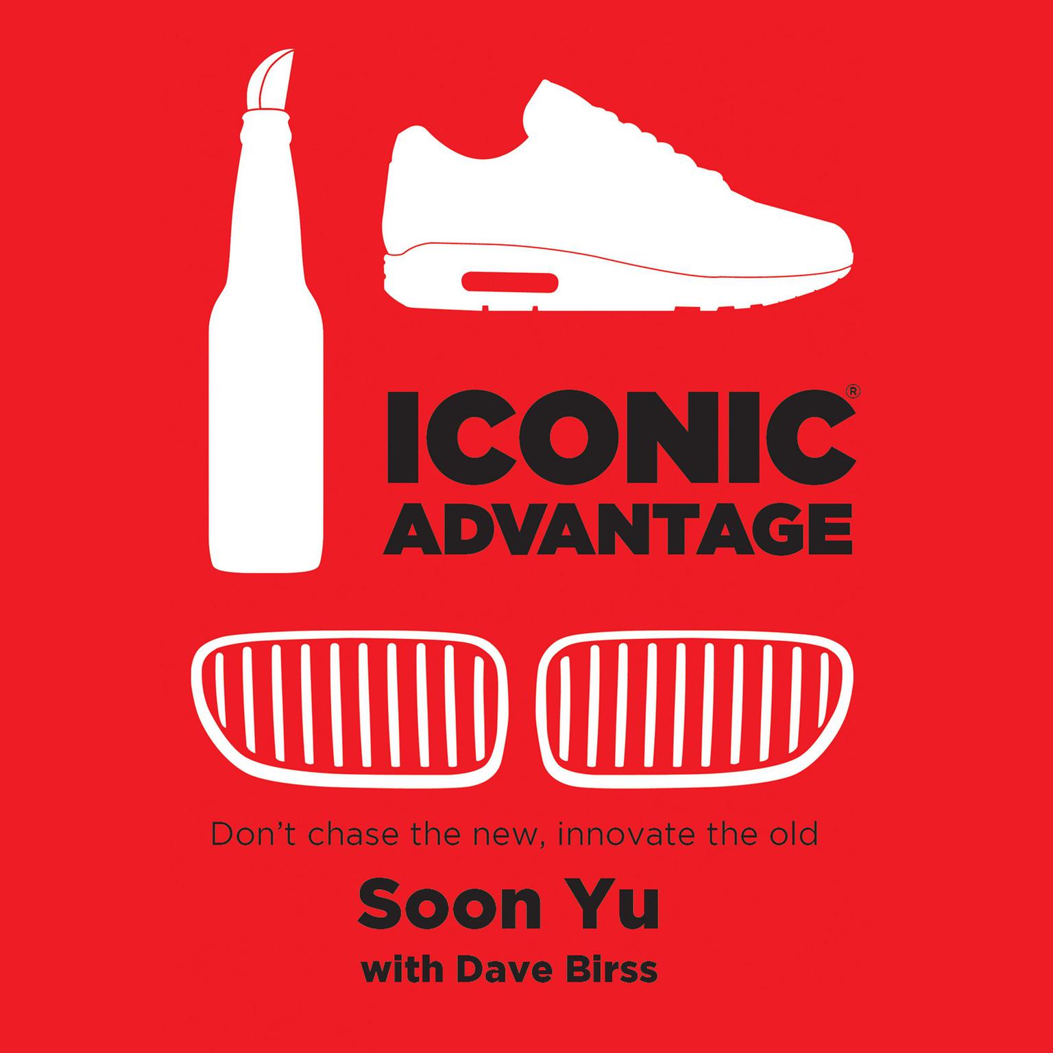 Iconic Advantage: Dont Chase the New, Innovate the Old Audiobook, by Soon Yu