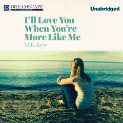 Ill Love You When Youre More Like Me Audiobook, by M. E. Kerr