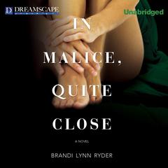In Malice, Quite Close Audiobook, by Brandi Lynn Ryder