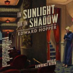 In Sunlight Or In Shadow: Stories Inspired by the Paintings of Edward Hopper Audiobook, by Lawrence Block