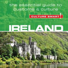 Ireland - Culture Smart!: The Essential Guide to Customs & Culture Audiobook, by John Scotney