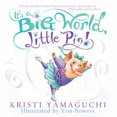 Its a Big World, Little Pig Audiobook, by Kristi Yamaguchi