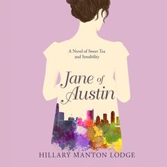 Jane of Austin: A Novel of Sweet Tea and Sensibility Audibook, by Hillary Manton Lodge