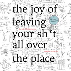 The Joy of Leaving Your Sh*t All Over the Place Audiobook, by Jennifer McCartney