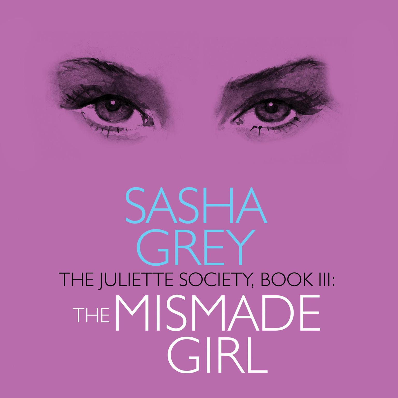 The Juliette Society, Book III: The Mismade Girl Audiobook, by Sasha Grey