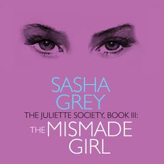 The Juliette Society, Book III: The Mismade Girl Audibook, by Sasha Grey