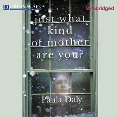 Just What Kind of Mother Are You? Audiobook, by Paula Daly