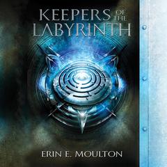 Keepers of the Labyrinth Audiobook, by Erin E. Moulton