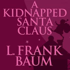 A Kidnapped Santa Claus Audiobook, by L. Frank Baum