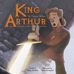 King Arthur: The Story of How Arthur Became King Audiobook, by Thomas Malory