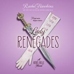 Lady Renegade: A Rebel Belle Novel Audiobook, by Rachel Hawkins