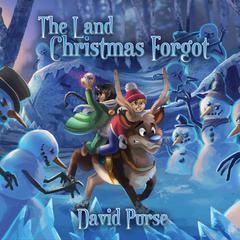 The Land Christmas Forgot Audiobook, by David Purse