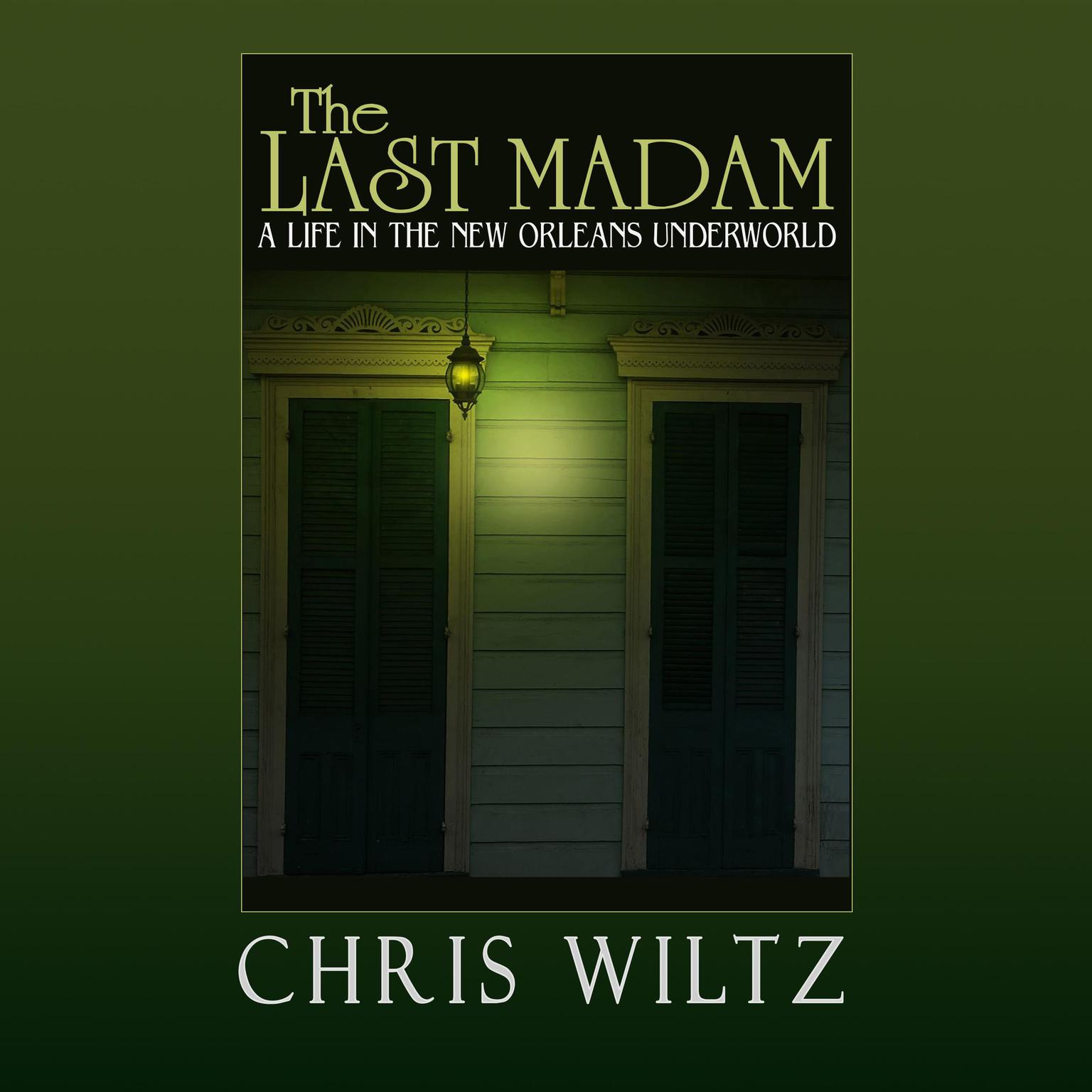 The Last Madam: A Life in the New Orleans Underworld Audiobook, by Christine Wiltz