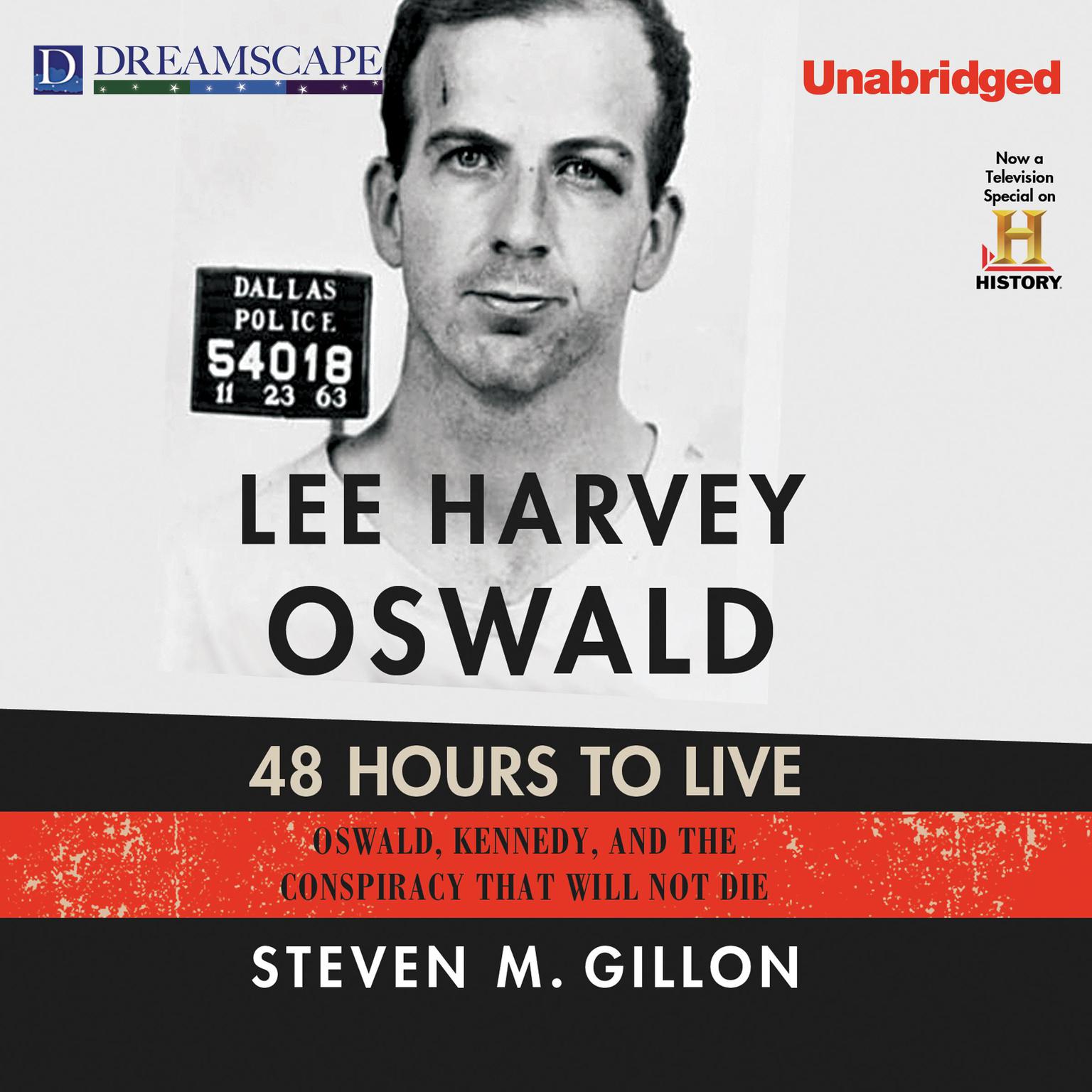 Lee Harvey Oswald: 48 Hours to Live: Oswald, Kennedy and the Conspiracy that Will Not D Audiobook, by Steven M. Gillon