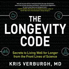 The Longevity Code: Secrets to Living Well for Longer from the Front Lines of Science Audiobook, by Kris Verburgh
