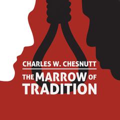 The Marrow of Tradition Audibook, by Charles Waddell Chesnutt