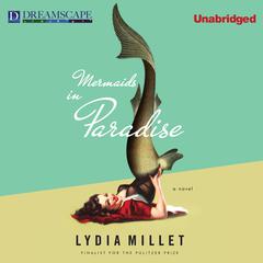 Mermaids in Paradise Audiobook, by Lydia Millet