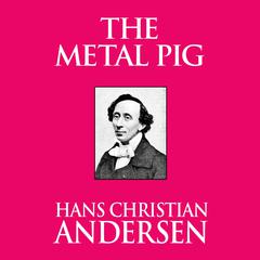 The Metal Pig Audiobook, by Hans Christian Andersen