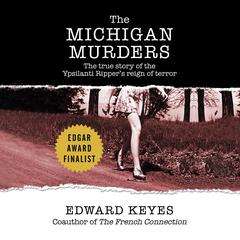 The Michigan Murders: The True Story of the Ypsilanti Rippers Reign of Terror Audiobook, by Edward Keyes