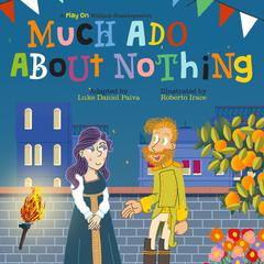 Much Ado About Nothing: A Play on Shakespeare Audiobook, by William Shakespeare