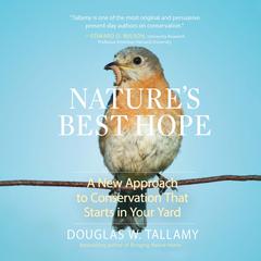 Natures Best Hope: A New Approach to Conservation that Starts in Your Yard Audiobook, by Douglas W. Tallamy