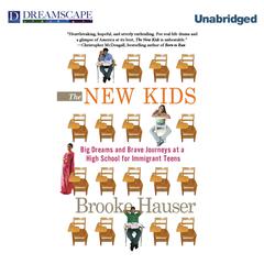 The New Kids: Big Dreams and Brave Journeys at a High School for Audiobook, by Brooke Hauser