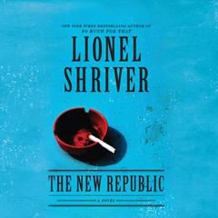 The New Republic Audiobook, by Lionel Shriver