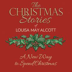 A New Way to Spend Christmas Audiobook, by Louisa May Alcott