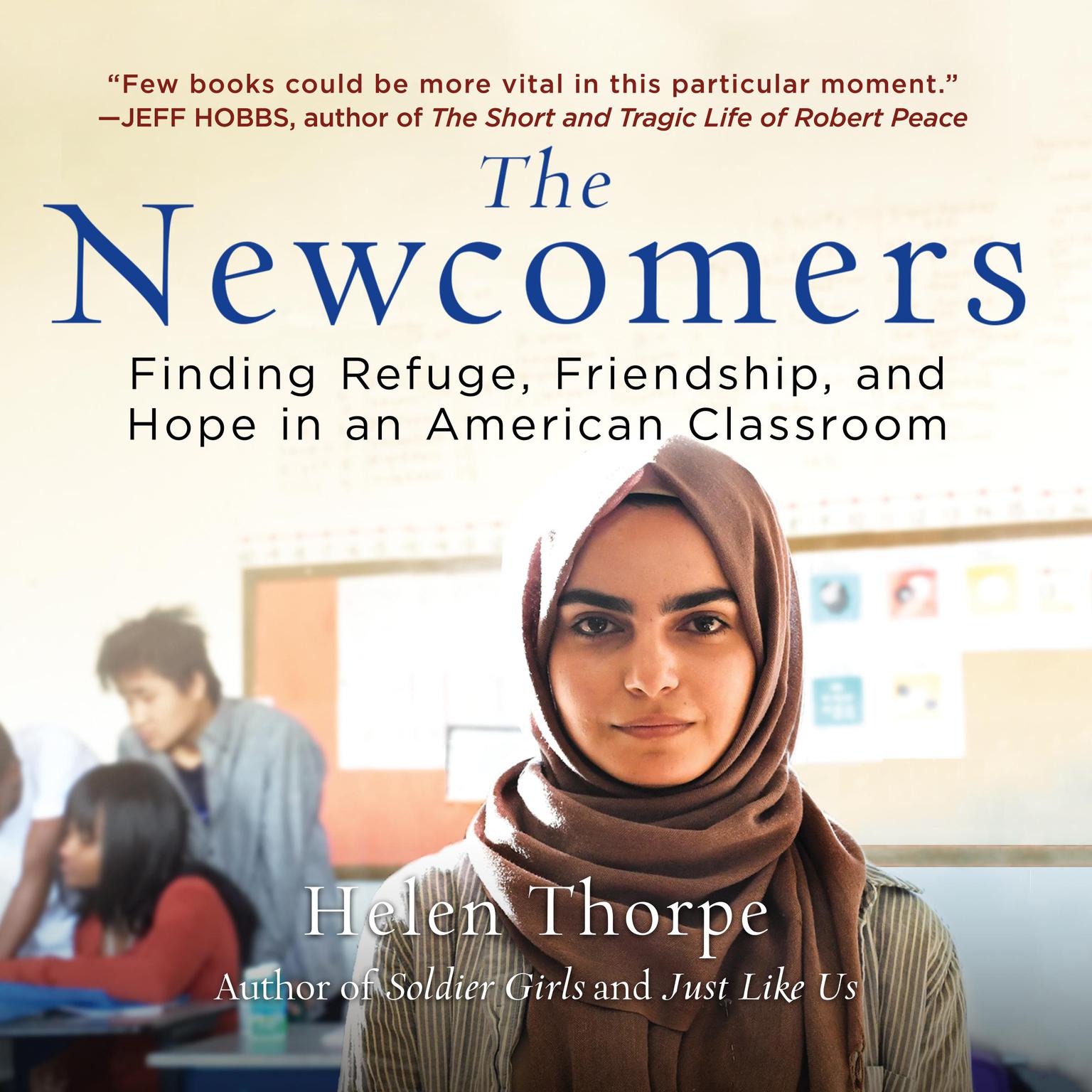 The Newcomers: Finding Refuge, Friendship, and Hope in an American Classroom Audiobook, by Helen Thorpe