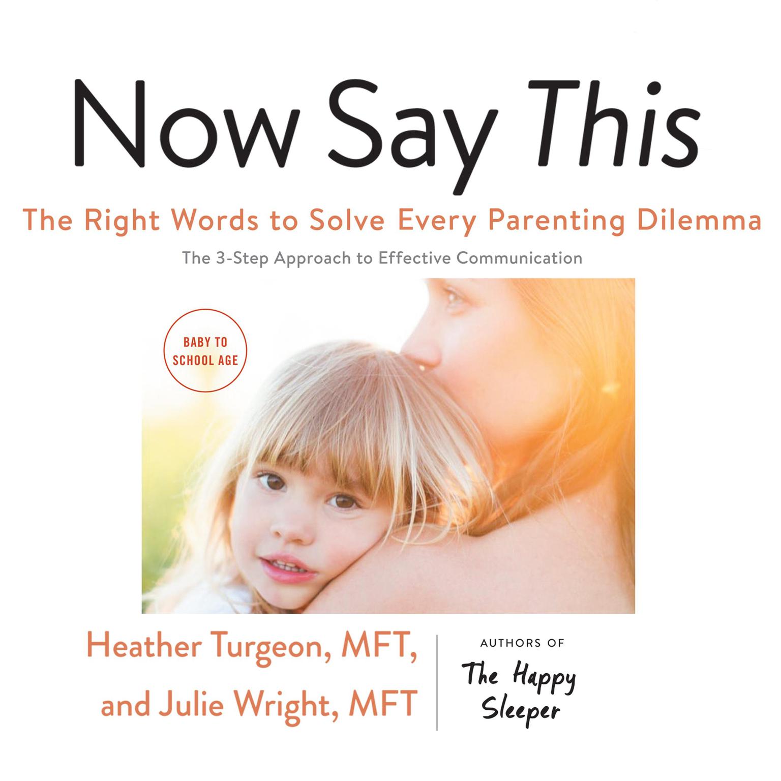 Now Say This: The Right Words to Solve Every Parenting Dilemma Audiobook, by Heather  Turgeon