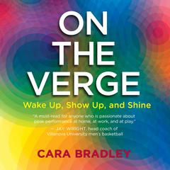 On the Verge: Wake Up, Show Up, and Shine Audiobook, by Cara Bradley
