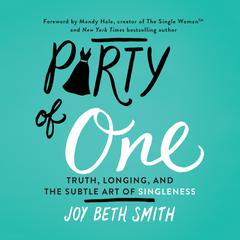 Party of One: Truth, Longing, and the Subtle Art of Singleness Audiobook, by Joy Beth Smith