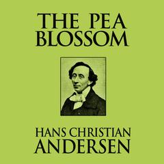 The Pea Blossom Audiobook, by Hans Christian Andersen