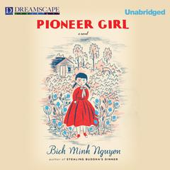 Pioneer Girl Audiobook, by Bich Minh Nguyen