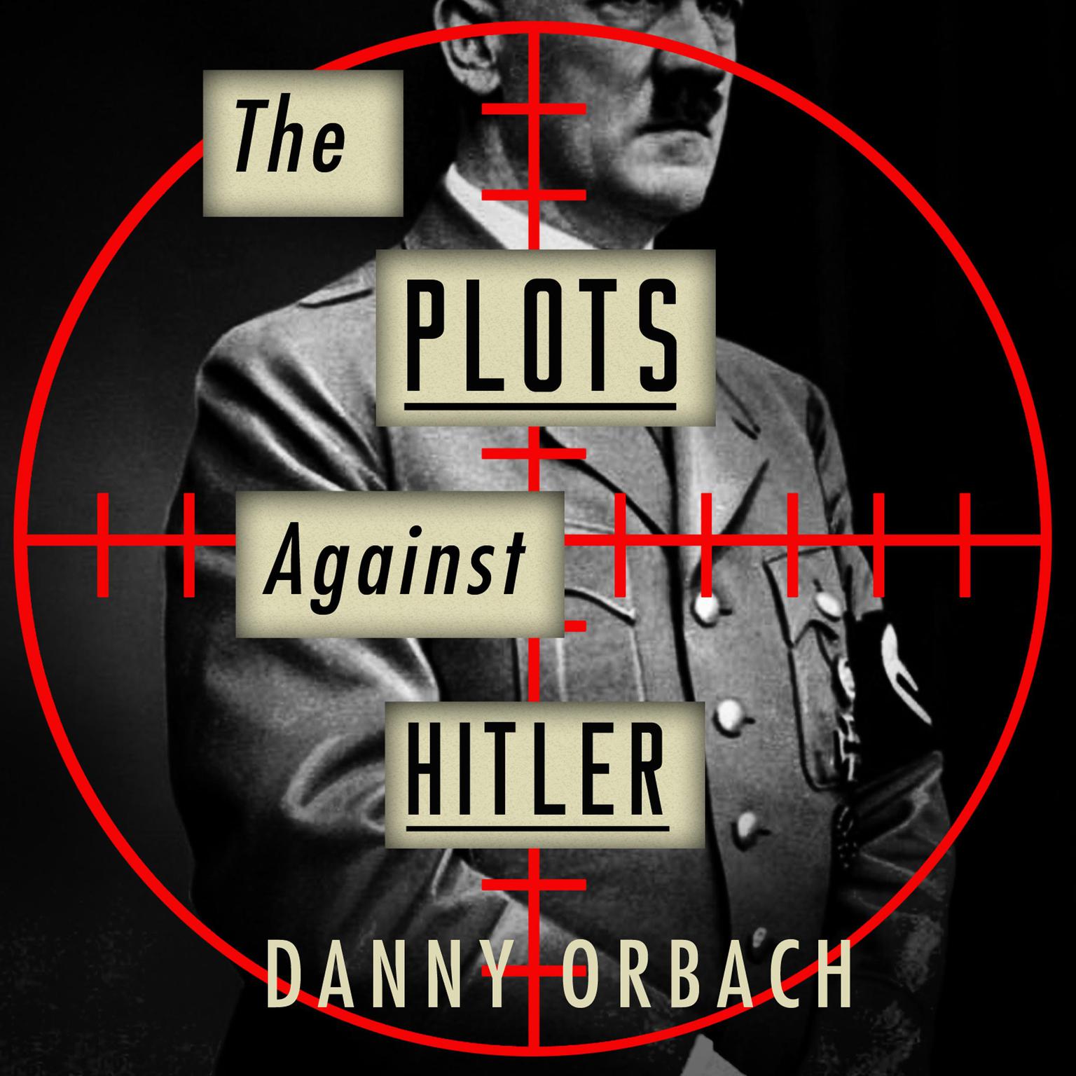 The Plots Against Hitler Audiobook, by Danny Orbach