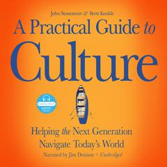 A Practical Guide to Culture: Helping the Next Generation Navigate Todays World Audiobook, by John Stonestreet